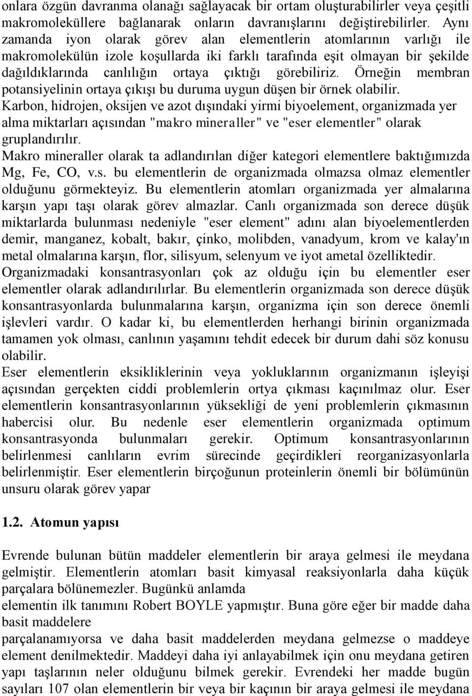 görebiliriz. Örneğin membran potansiyelinin ortaya çıkışı bu duruma uygun düşen bir örnek olabilir.