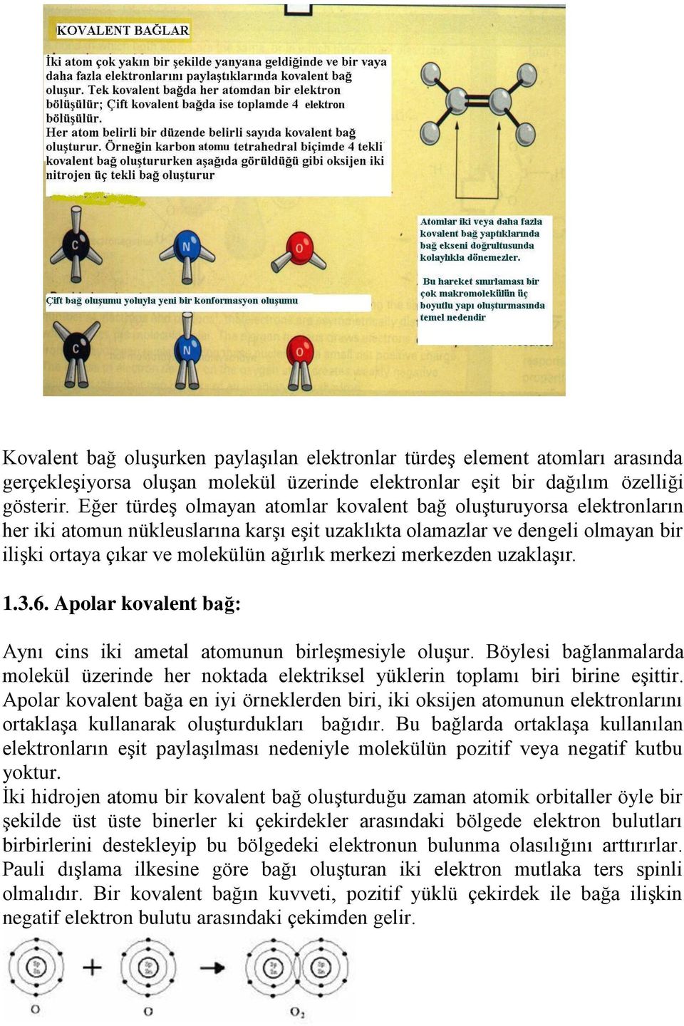 merkezi merkezden uzaklaşır. 1.3.6. Apolar kovalent bağ: Aynı cins iki ametal atomunun birleşmesiyle oluşur.