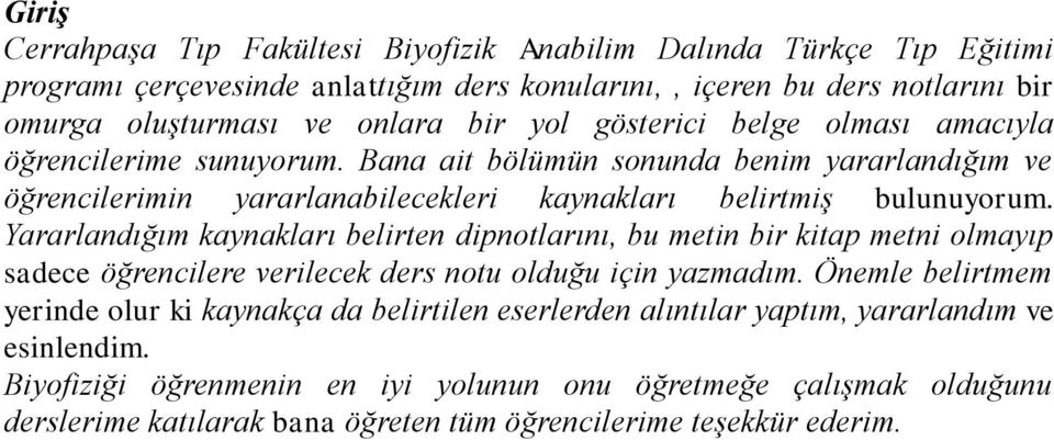 Yararlandığım kaynakları belirten dipnotlarını, bu metin bir kitap metni olmayıp sadece öğrencilere verilecek ders notu olduğu için yazmadım.