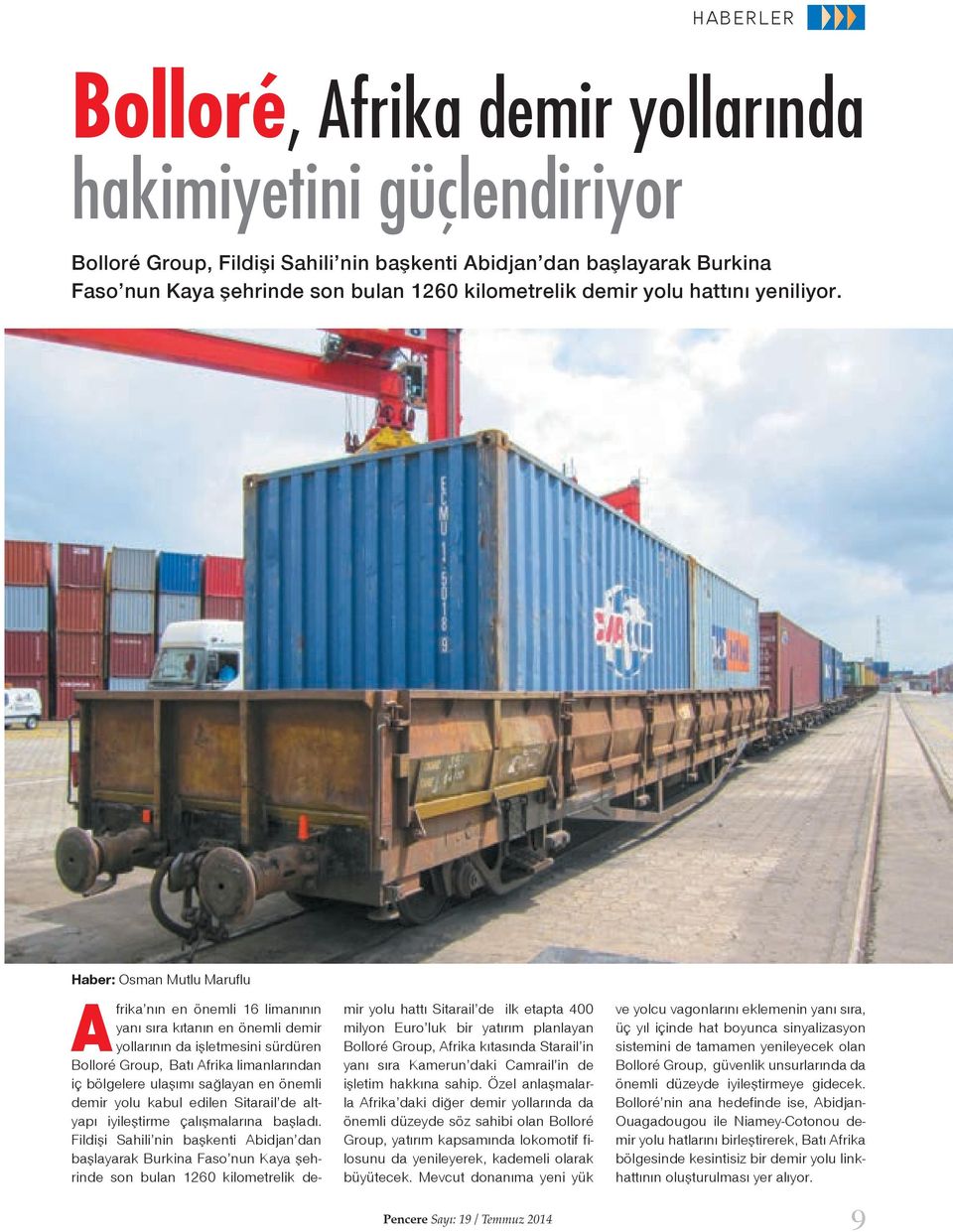Haber: Osman Mutlu Maruflu Afrika nın en önemli 16 limanının yanı sıra kıtanın en önemli demir yollarının da işletmesini sürdüren Bolloré Group, Batı Afrika limanlarından iç bölgelere ulaşımı