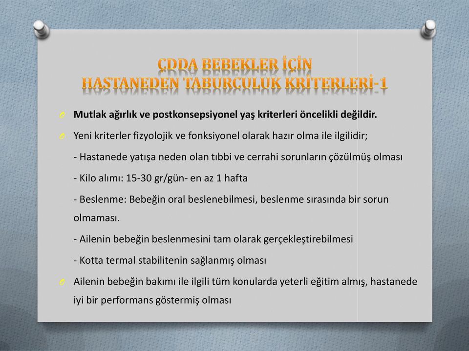 olması - Kilo alımı: 15-30 gr/gün- en az 1 hafta - Beslenme: Bebeğin oral beslenebilmesi, beslenme sırasında bir sorun olmaması.