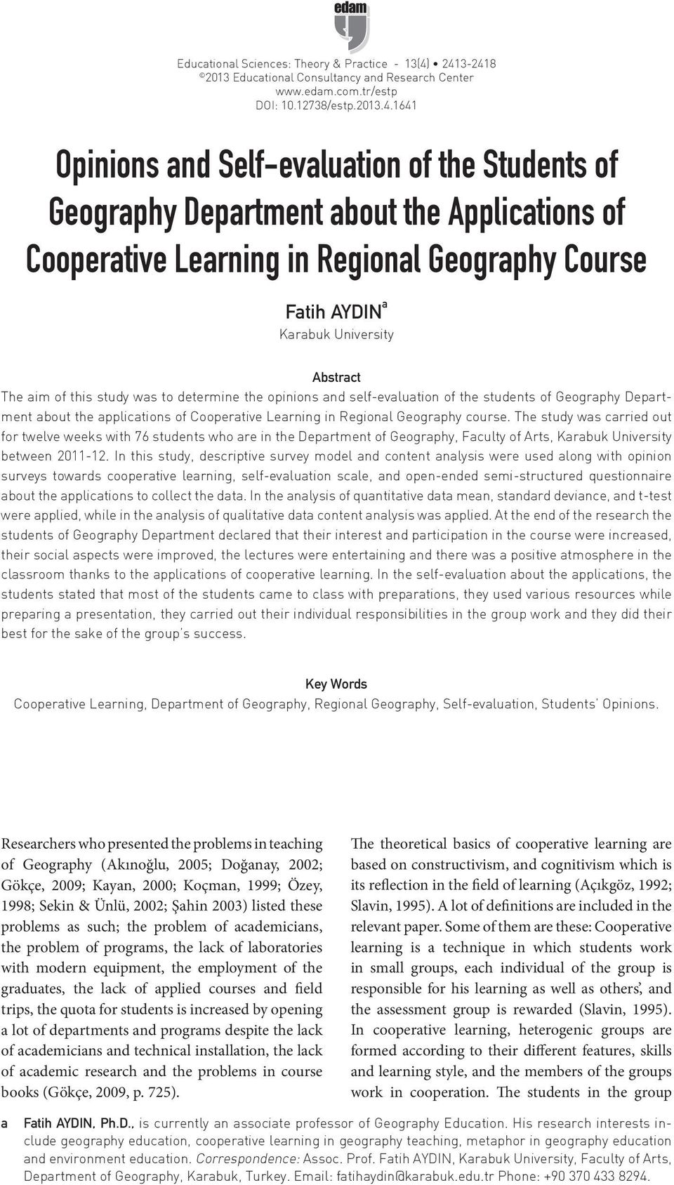 Applications of Cooperative Learning in Regional Geography Course Fatih AYDIN a Karabuk University Abstract The aim of this study was to determine the opinions and self-evaluation of the students of