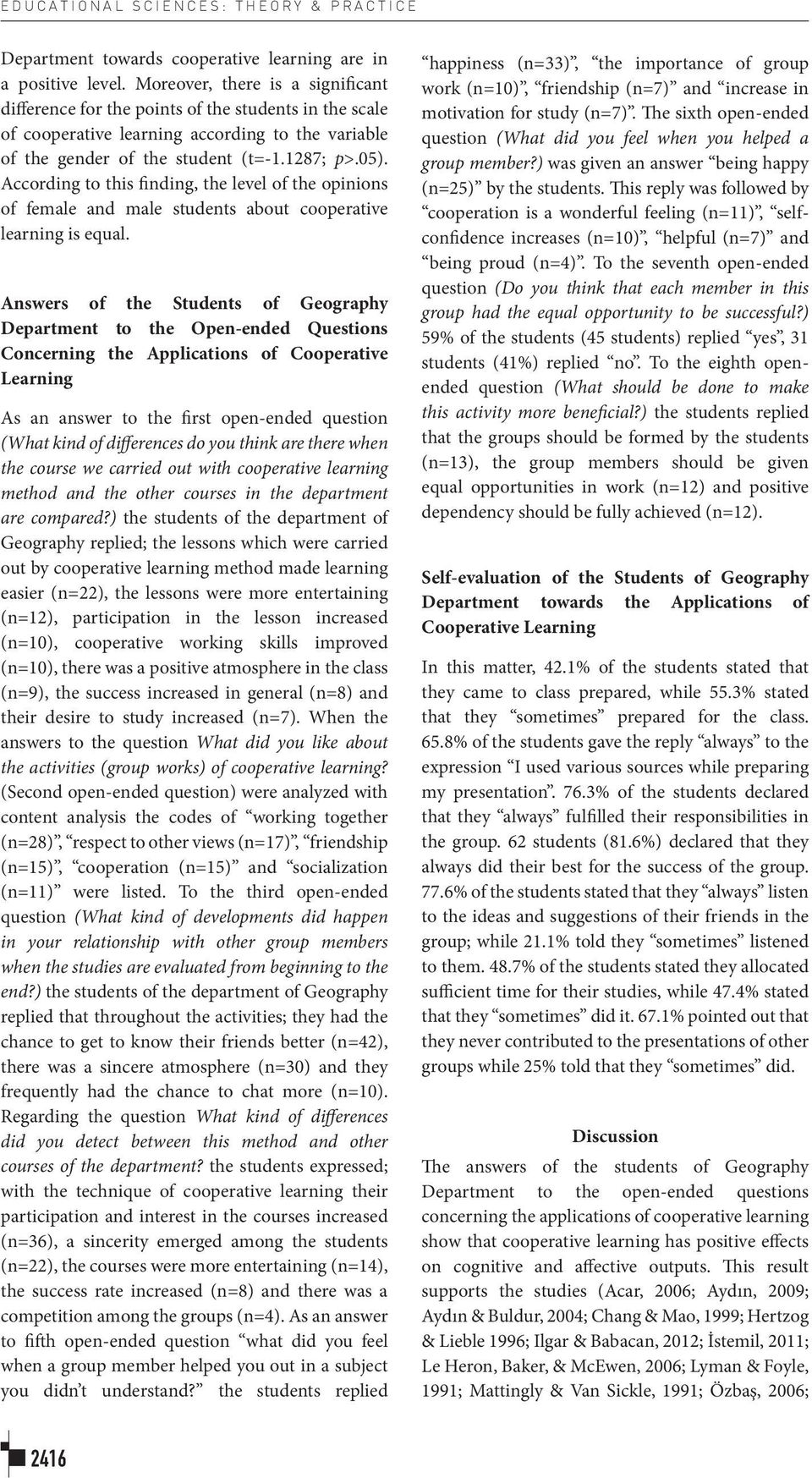 According to this finding, the level of the opinions of female and male students about cooperative learning is equal.