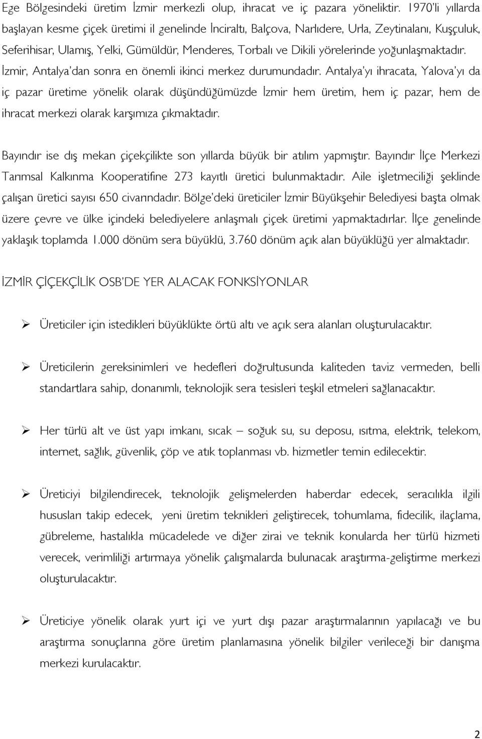 yoğunlaşmaktadır. İzmir, Antalya dan sonra en önemli ikinci merkez durumundadır.