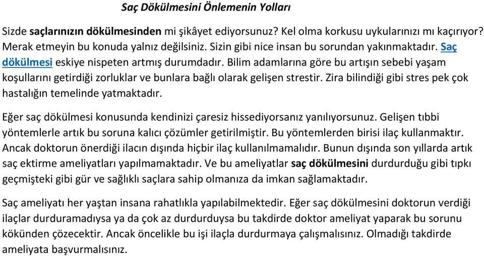 Bilim adamlarına göre bu artışın sebebi yaşam koşullarını getirdiği zorluklar ve bunlara bağlı olarak gelişen strestir. Zira bilindiği gibi stres pek çok hastalığın temelinde yatmaktadır.