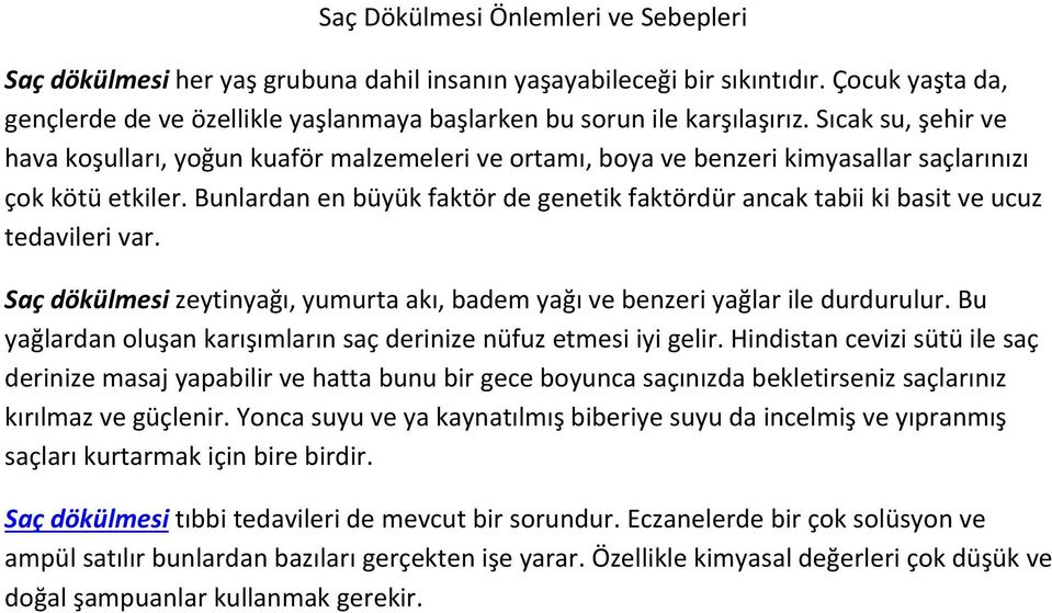 Sıcak su, şehir ve hava koşulları, yoğun kuaför malzemeleri ve ortamı, boya ve benzeri kimyasallar saçlarınızı çok kötü etkiler.