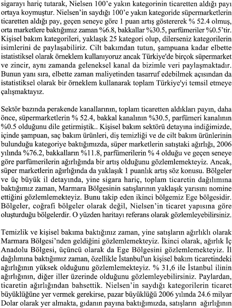 5, parfümeriler %0.5 'tir. Kişisel bakım kategorileri, yaklaşık 25 kategori olup, dilerseniz kategorilerin isimlerini de paylaşabiliriz.