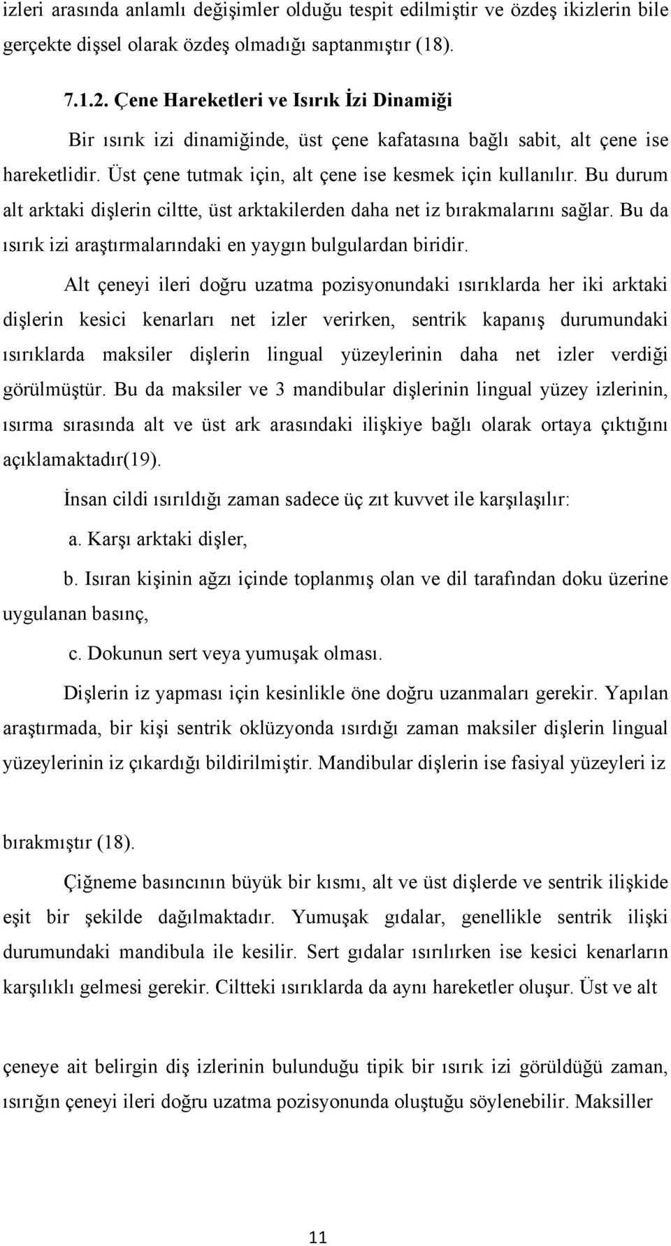 Bu durum alt arktaki dişlerin ciltte, üst arktakilerden daha net iz bırakmalarını sağlar. Bu da ısırık izi araştırmalarındaki en yaygın bulgulardan biridir.