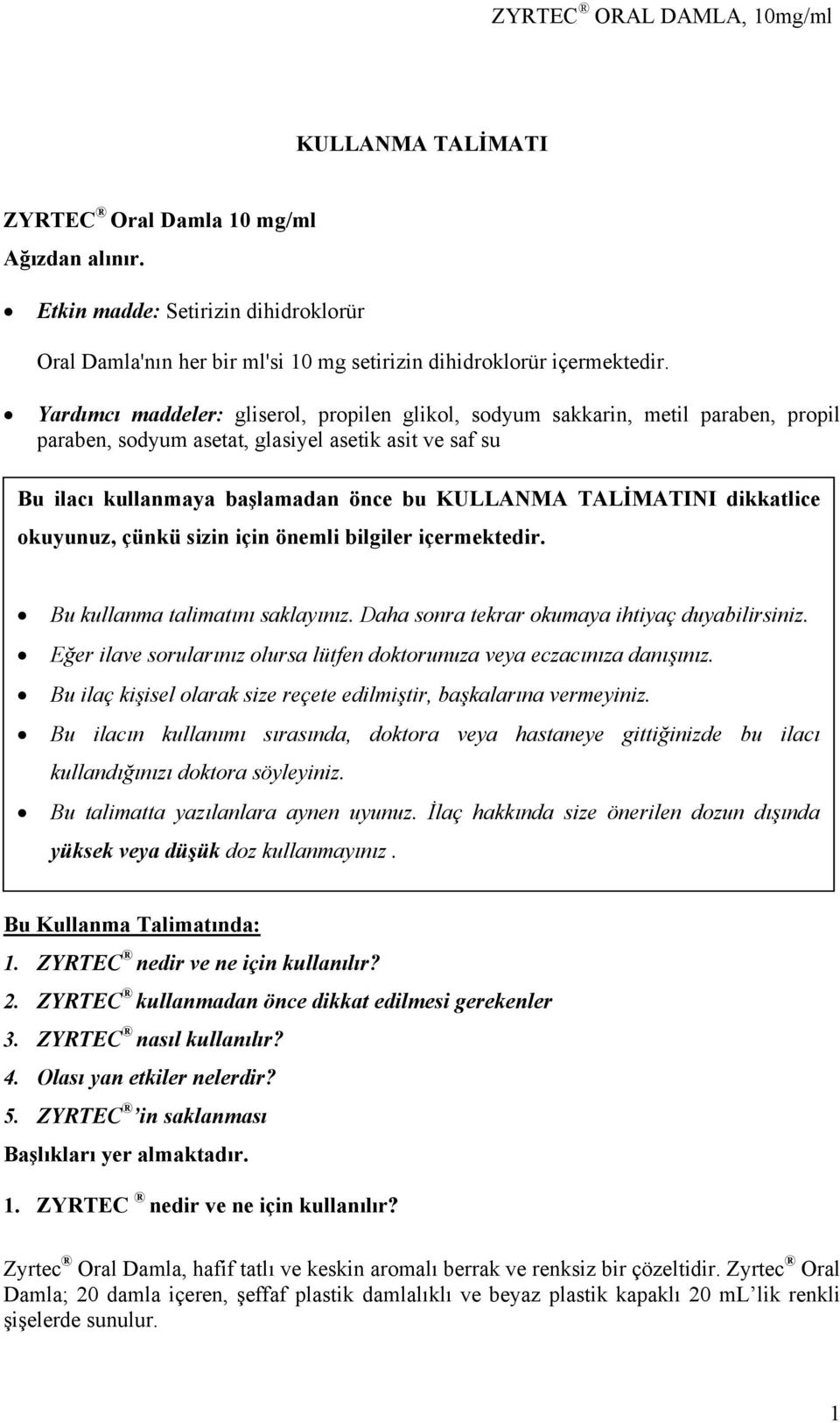 dikkatlice okuyunuz, çünkü sizin için önemli bilgiler içermektedir. Bu kullanma talimatını saklayınız. Daha sonra tekrar okumaya ihtiyaç duyabilirsiniz.