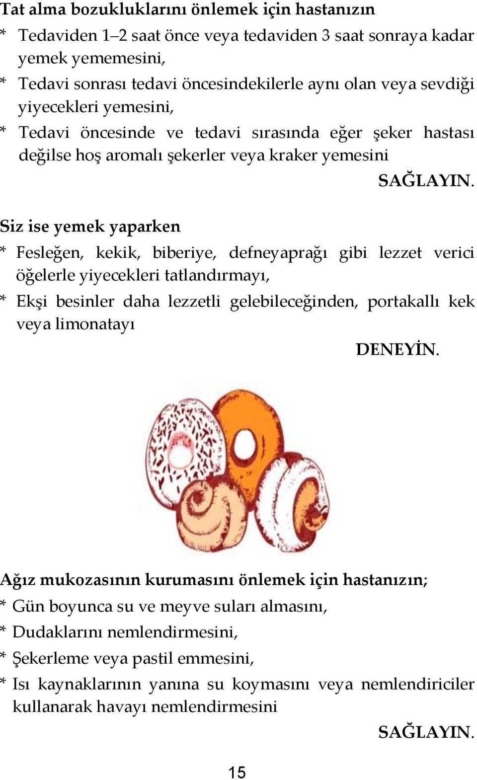 gibi lezzet verici öğelerle yiyecekleri tatlandırmayı, * Ekşi besinler daha lezzetli gelebileceğinden, portakallı kek veya limonatayı DENEYİN.