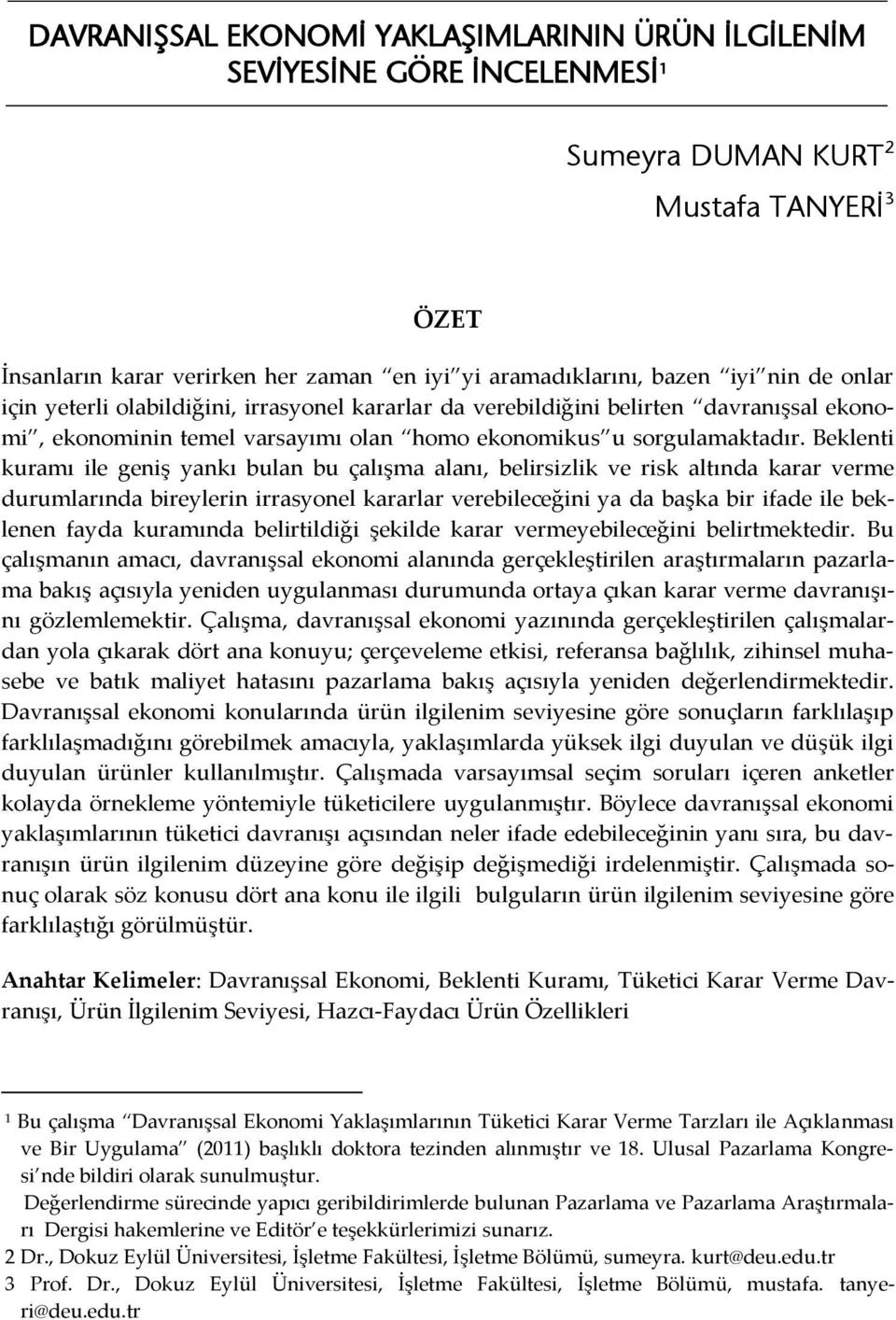 Beklenti kuramı ile geniş yankı bulan bu çalışma alanı, belirsizlik ve risk altında karar verme durumlarında bireylerin irrasyonel kararlar verebileceğini ya da başka bir ifade ile beklenen fayda