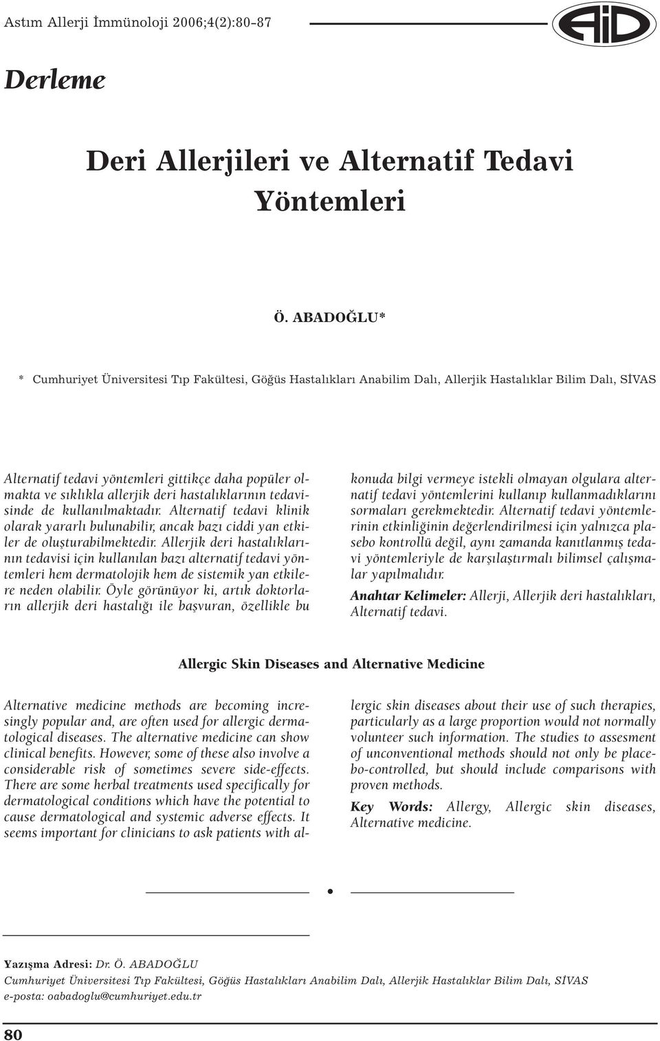 allerjik deri hastalıklarının tedavisinde de kullanılmaktadır. Alternatif tedavi klinik olarak yararlı bulunabilir, ancak bazı ciddi yan etkiler de oluşturabilmektedir.