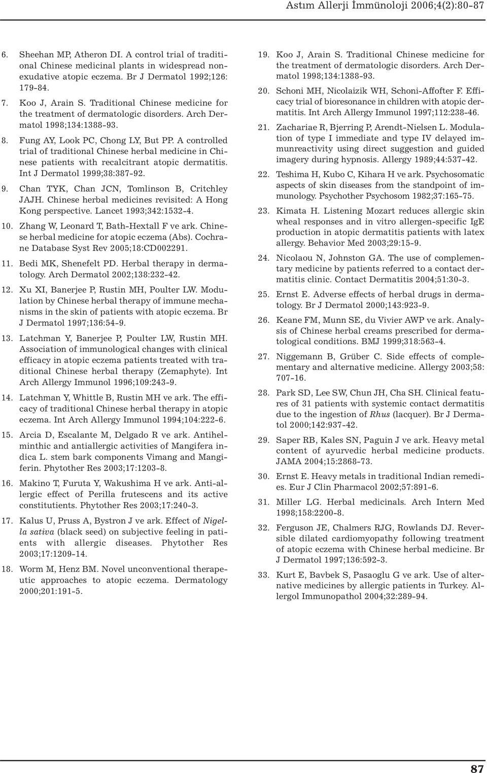 A controlled trial of traditional Chinese herbal medicine in Chinese patients with recalcitrant atopic dermatitis. Int J Dermatol 1999;38:387-92. 9. Chan TYK, Chan JCN, Tomlinson B, Critchley JAJH.