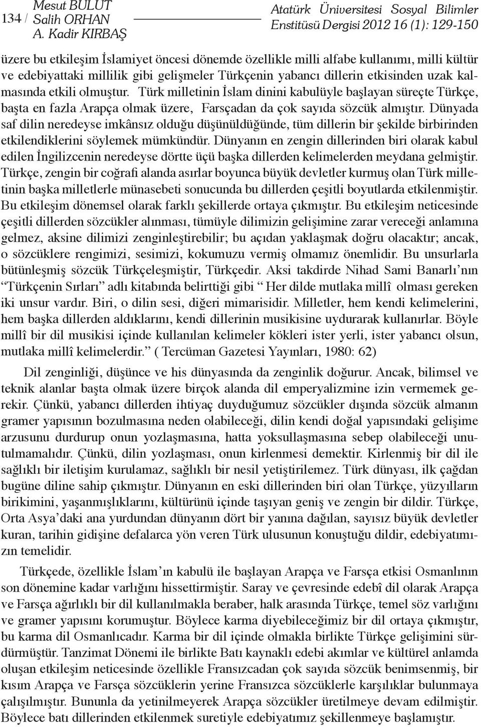 millilik gibi gelişmeler Türkçenin yabancı dillerin etkisinden uzak kalmasında etkili olmuştur.