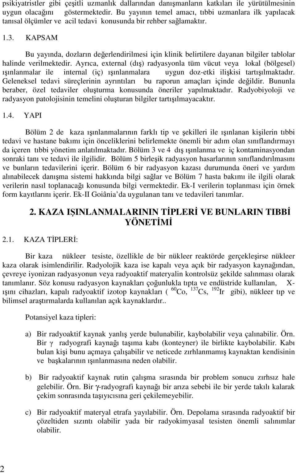 KAPSAM Bu yayında, dozların değerlendirilmesi için klinik belirtilere dayanan bilgiler tablolar halinde verilmektedir.