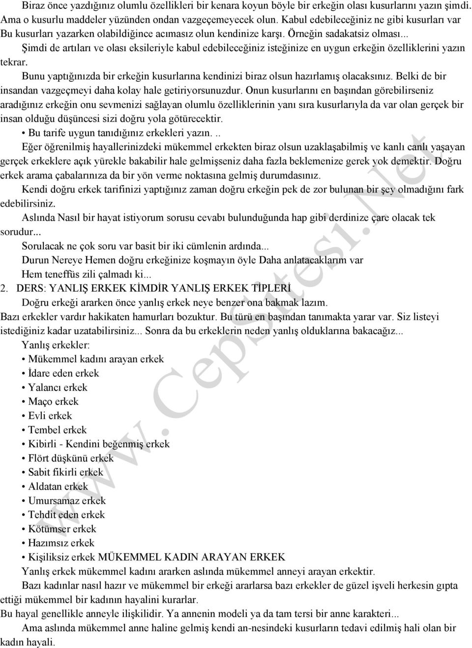 .. Şimdi de artıları ve olası eksileriyle kabul edebileceğiniz isteğinize en uygun erkeğin özelliklerini yazın tekrar.