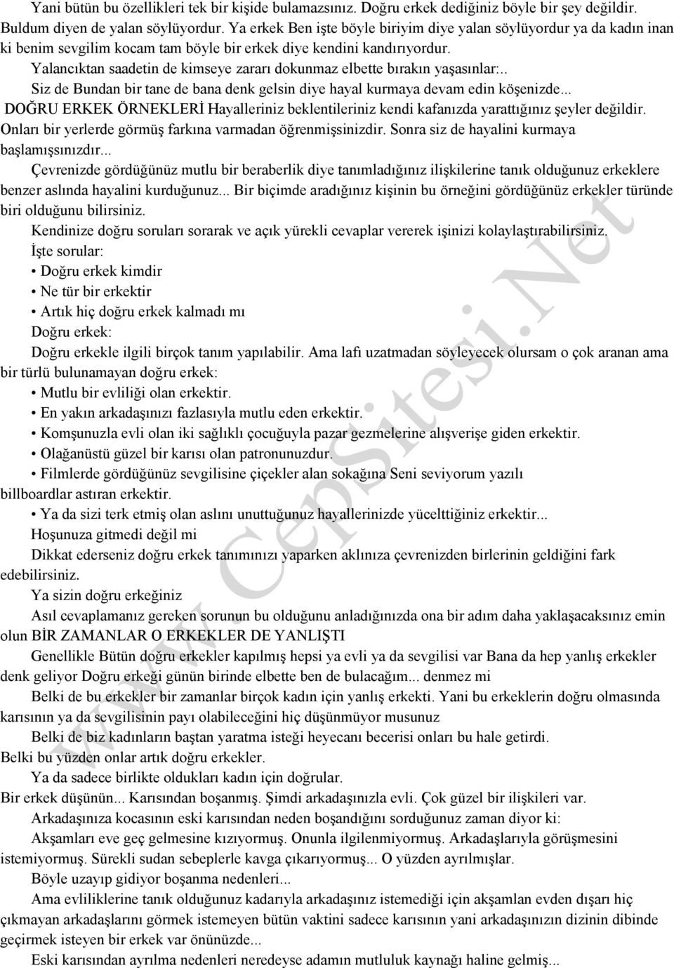 Yalancıktan saadetin de kimseye zararı dokunmaz elbette bırakın yaşasınlar:.. Siz de Bundan bir tane de bana denk gelsin diye hayal kurmaya devam edin köşenizde.