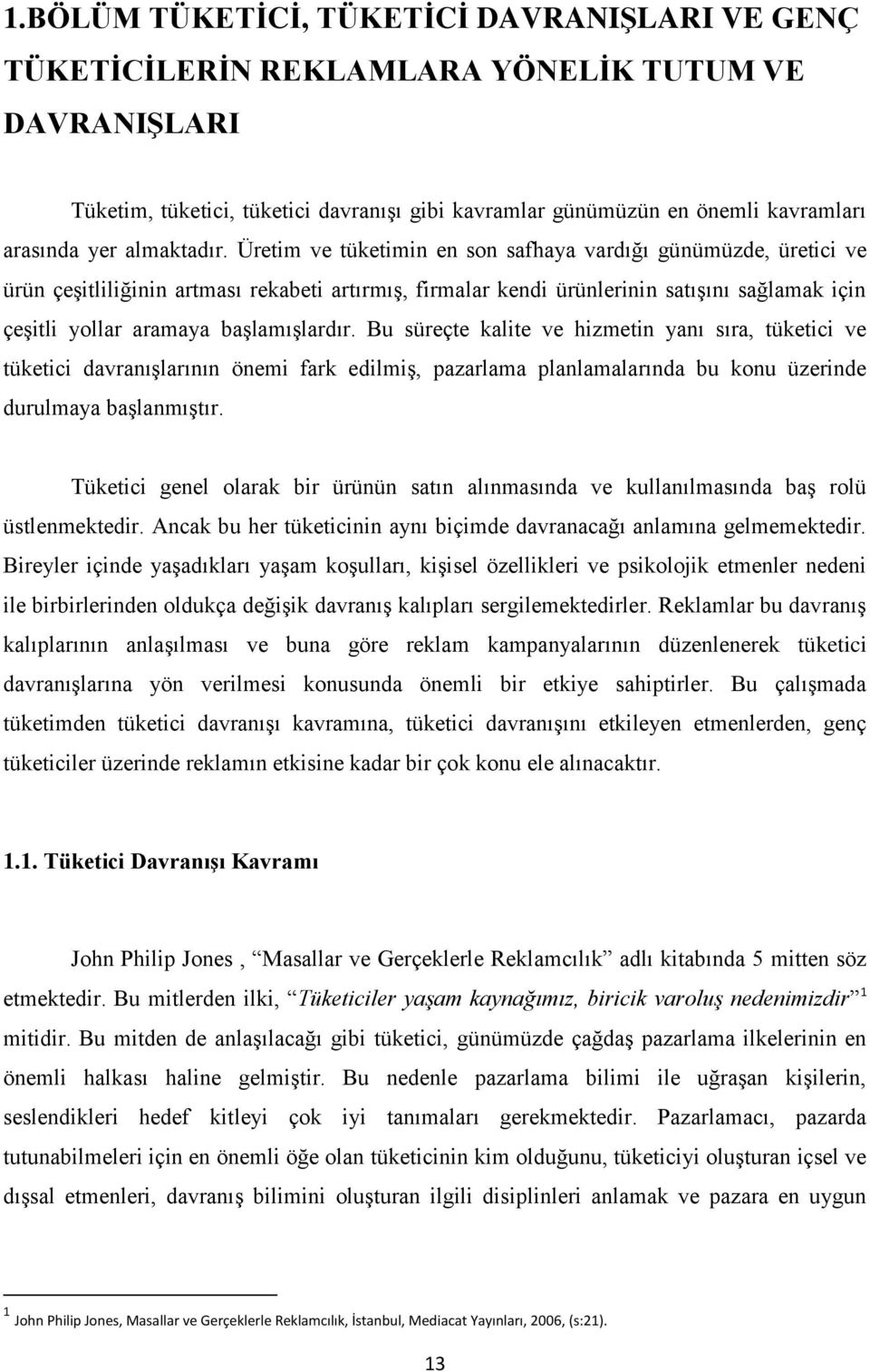 Üretim ve tüketimin en son safhaya vardığı günümüzde, üretici ve ürün çeşitliliğinin artması rekabeti artırmış, firmalar kendi ürünlerinin satışını sağlamak için çeşitli yollar aramaya başlamışlardır.