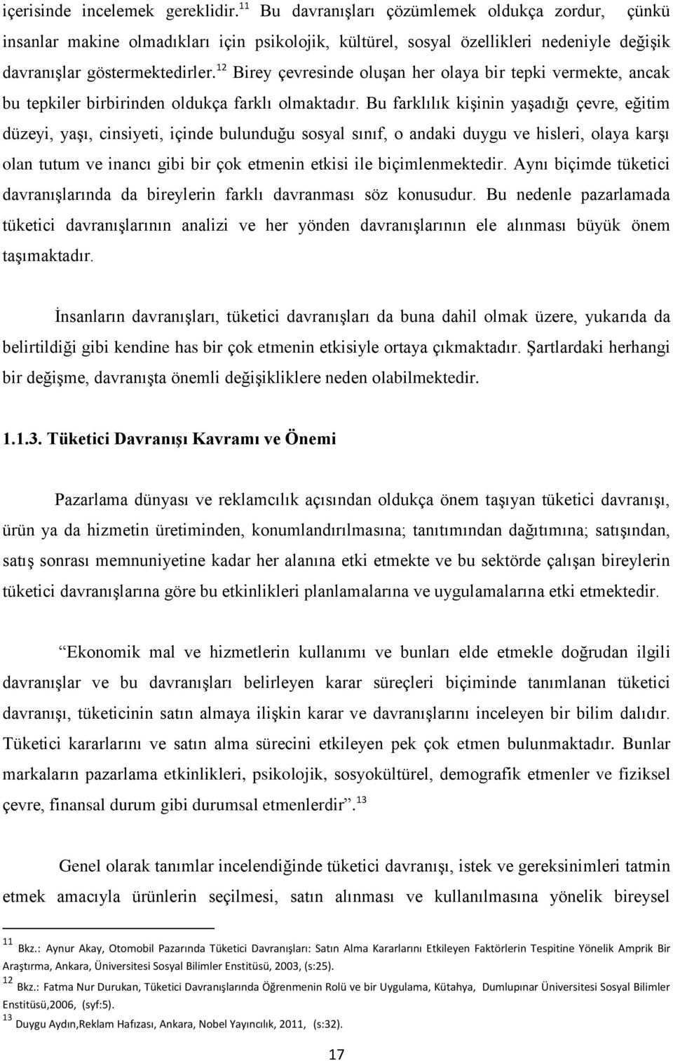 12 Birey çevresinde oluşan her olaya bir tepki vermekte, ancak bu tepkiler birbirinden oldukça farklı olmaktadır.