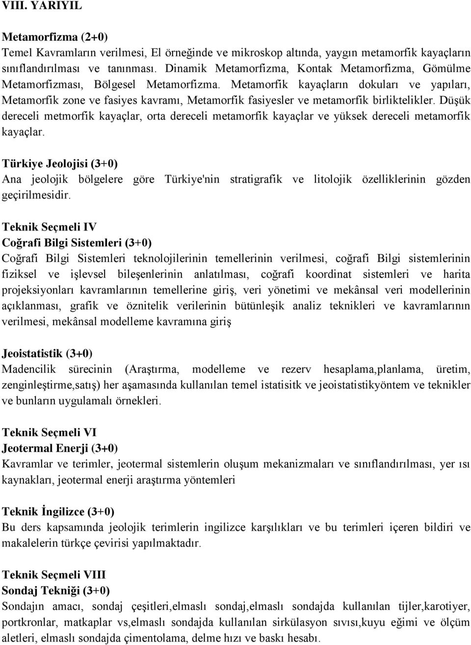 Metamorfik kayaçların dokuları ve yapıları, Metamorfik zone ve fasiyes kavramı, Metamorfik fasiyesler ve metamorfik birliktelikler.