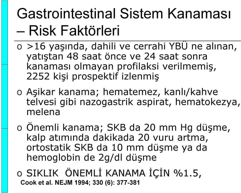 gibi nazogastrik aspirat, hematokezya, melena o Önemli kanama; SKB da 20 mm Hg düşme, kalp atımında dakikada 20 vuru artma,