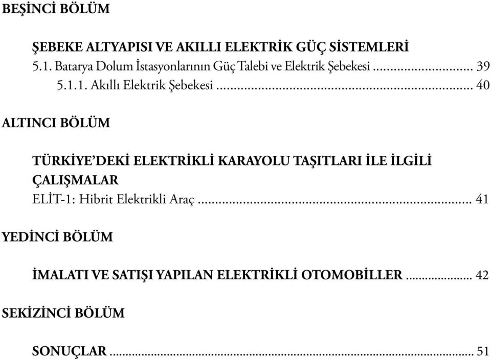 .. 40 ALTINCI BÖLÜM TÜRKİYE DEKİ ELEKTRİKLİ KARAYOLU TAŞITLARI İLE İLGİLİ ÇALIŞMALAR ELİT-1: