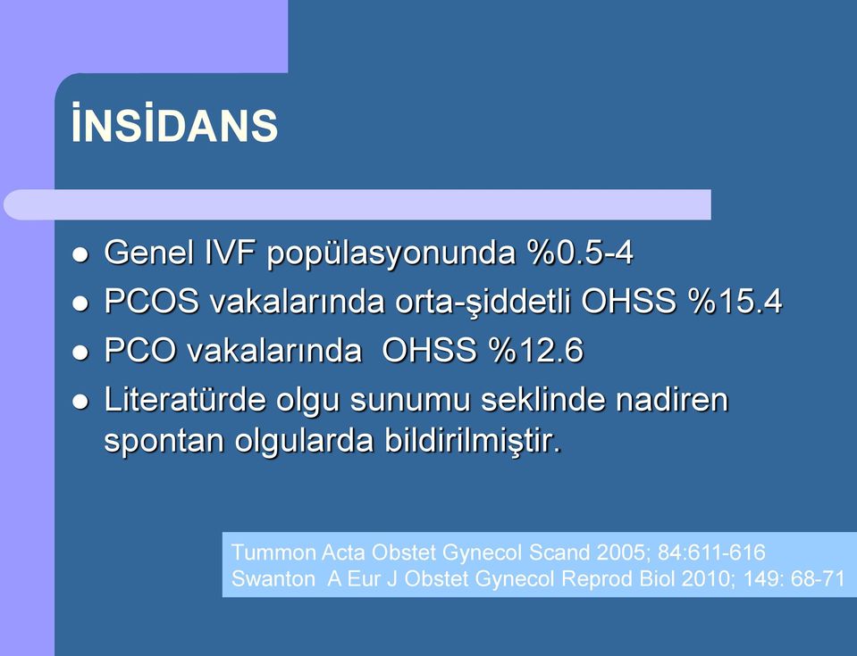 6 Literatürde olgu sunumu seklinde nadiren spontan olgularda