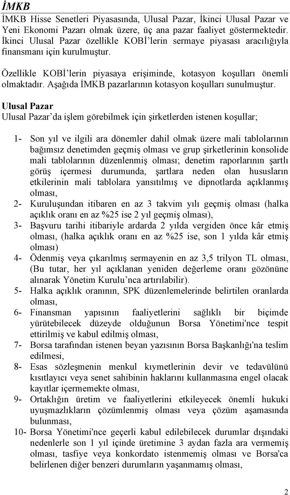 Aşağıda İMKB pazarlarının kotasyon koşulları sunulmuştur.