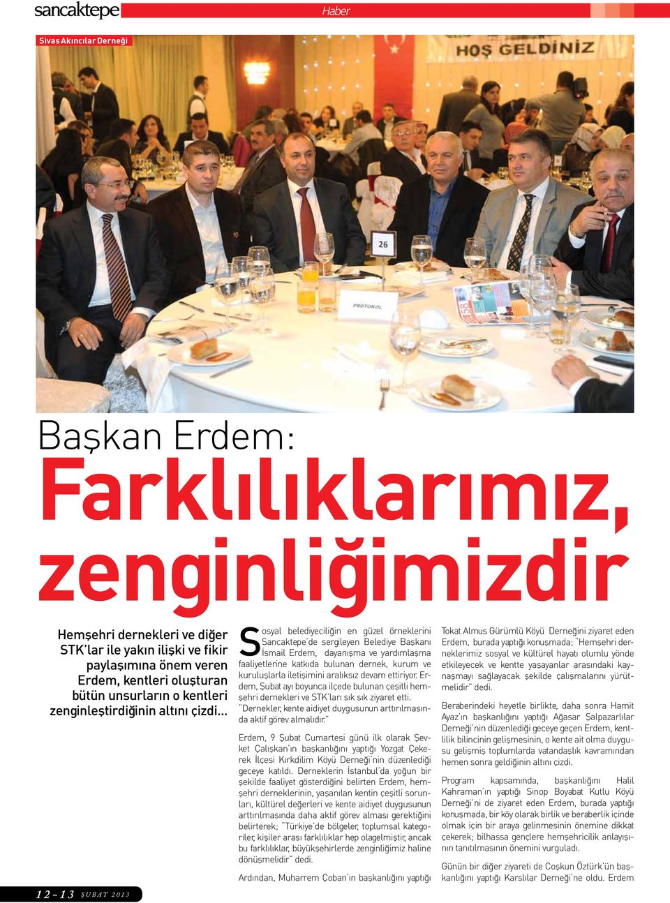.. 12-13 ŞUBAT 2013 Sosyal belediyeciliğin en güzel örneklerini Sancaktepe de sergileyen Belediye Başkanı İsmail Erdem, dayanışma ve yardımlaşma faaliyetlerine katkıda bulunan dernek, kurum ve