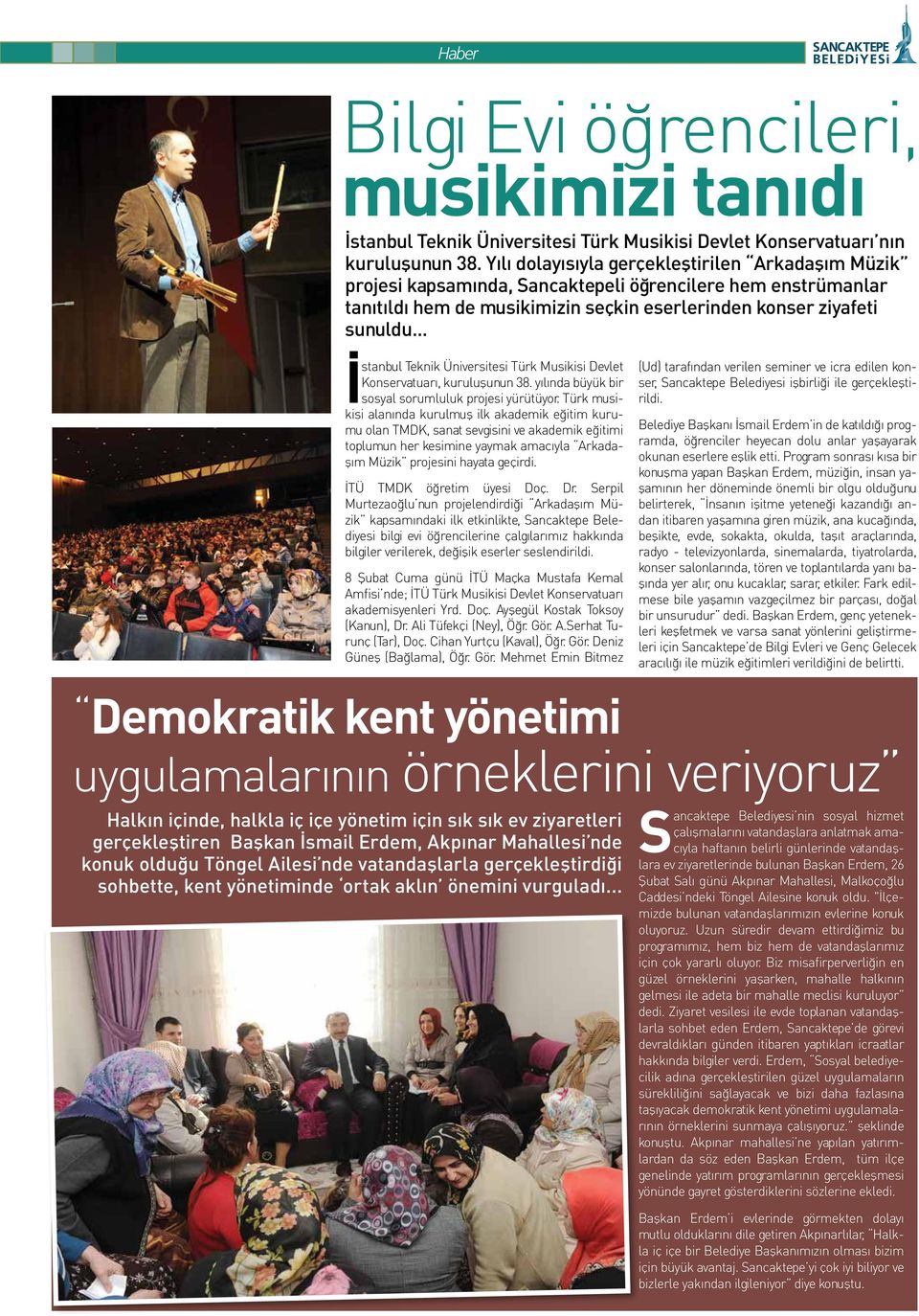 .. İstanbul Teknik Üniversitesi Türk Musikisi Devlet Konservatuarı, kuruluşunun 38. yılında büyük bir sosyal sorumluluk projesi yürütüyor.