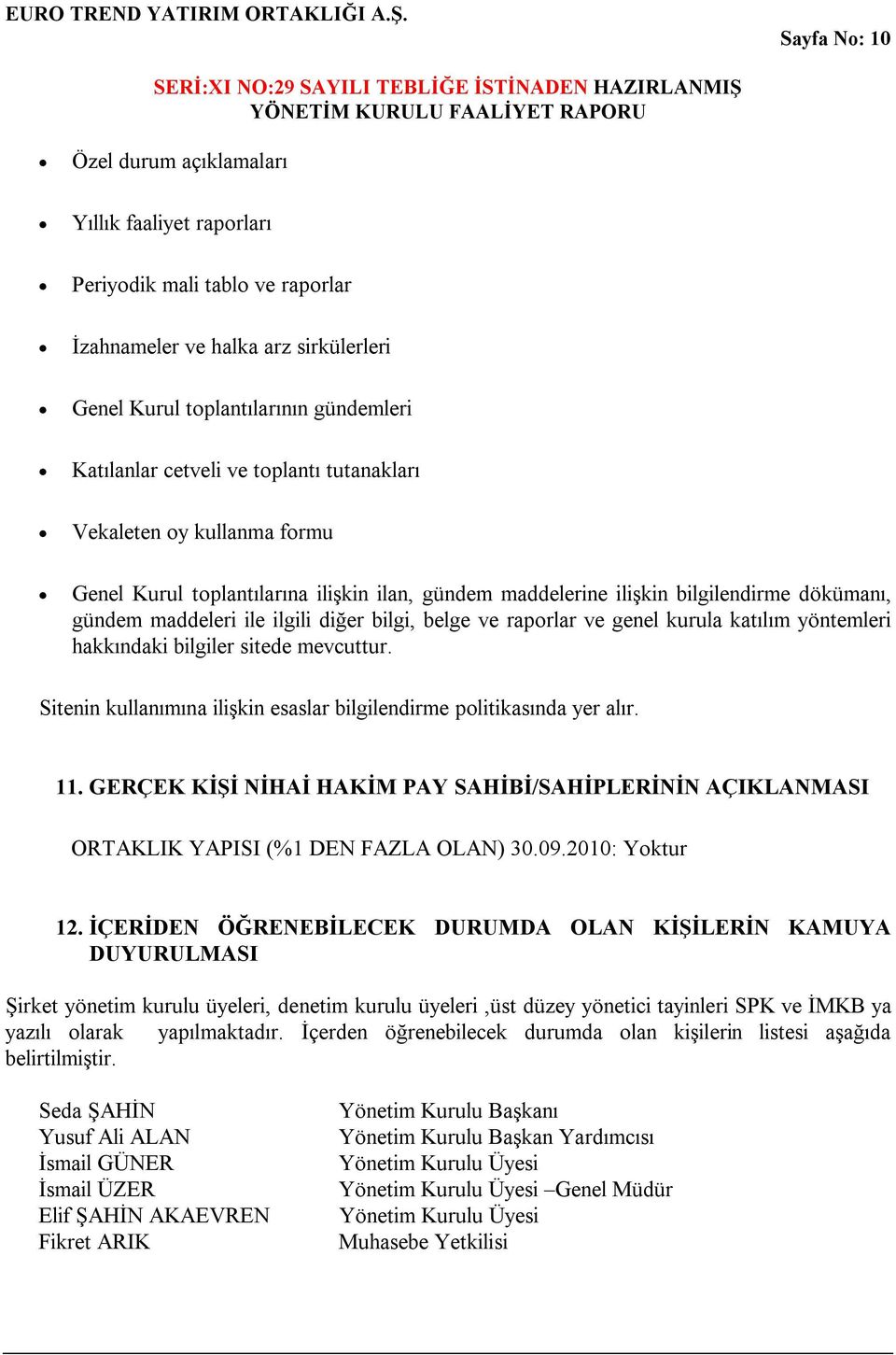 ve genel kurula katılım yöntemleri hakkındaki bilgiler sitede mevcuttur. Sitenin kullanımına ilişkin esaslar bilgilendirme politikasında yer alır. 11.