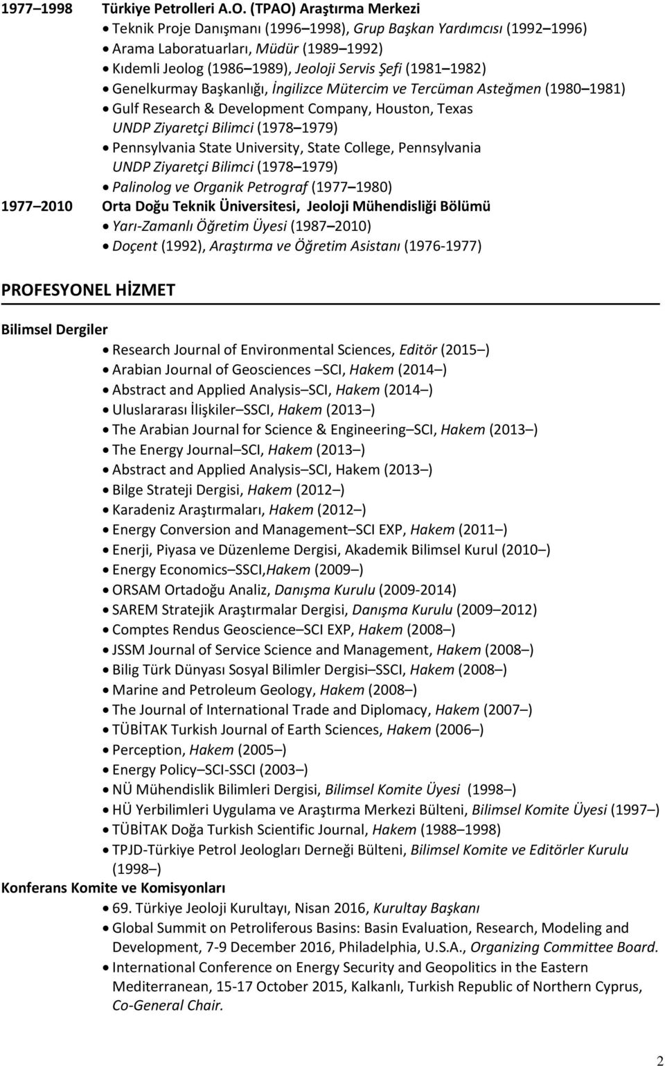 Genelkurmay Başkanlığı, İngilizce Mütercim ve Tercüman Asteğmen (1980 1981) Gulf Research & Development Company, Houston, Texas UNDP Ziyaretçi Bilimci (1978 1979) Pennsylvania State University, State