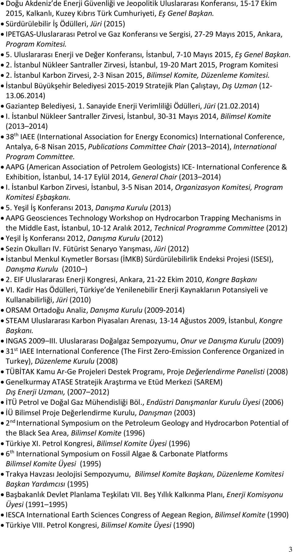 Uluslararası Enerji ve Değer Konferansı, İstanbul, 7-10 Mayıs 2015, Eş Genel Başkan. 2. İstanbul Nükleer Santraller Zirvesi, İstanbul, 19-20 Mart 2015, Program Komitesi 2.