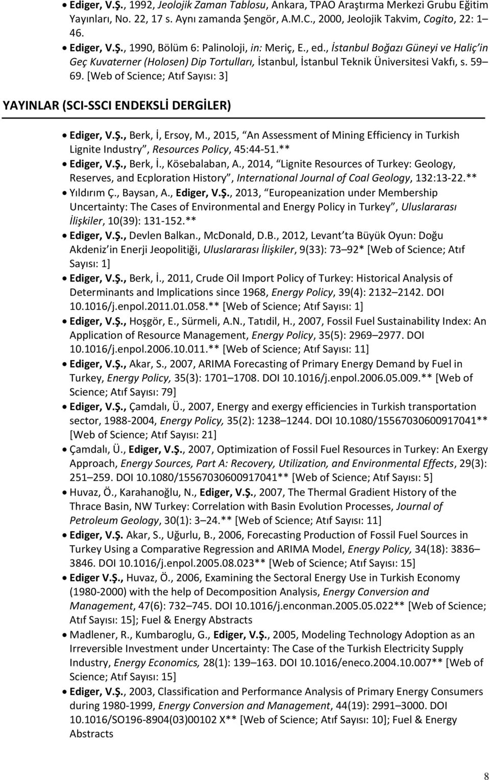 [Web of Science; Atıf Sayısı: 3] YAYINLAR (SCI-SSCI ENDEKSLİ DERGİLER) Ediger, V.Ş., Berk, İ, Ersoy, M.