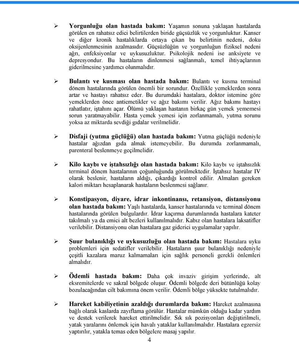 Psikolojik nedeni ise anksiyete ve depresyondur. Bu hastaların dinlenmesi sağlanmalı, temel ihtiyaçlarının giderilmesine yardımcı olunmalıdır.