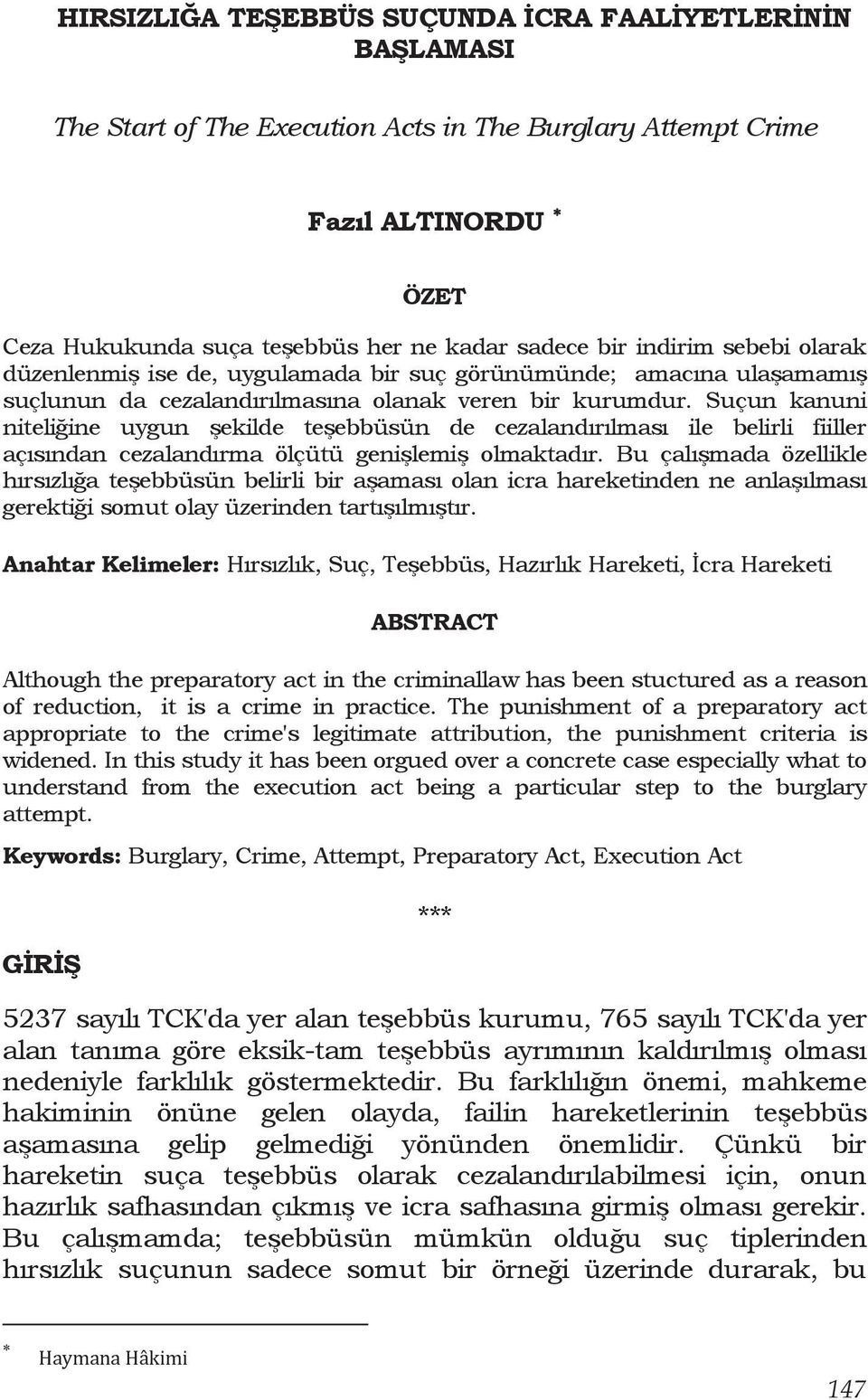 Suçun kanuni niteliğine uygun şekilde teşebbüsün de cezalandırılması ile belirli fiiller açısından cezalandırma ölçütü genişlemiş olmaktadır.