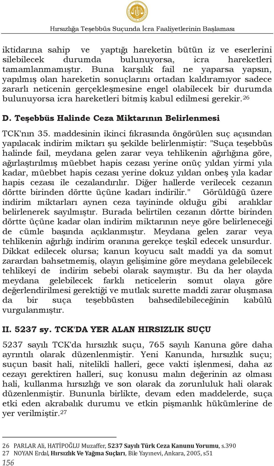 bitmiş kabul edilmesi gerekir. 26 D. Teşebbüs Halinde Ceza Miktarının Belirlenmesi TCK'nın 35.