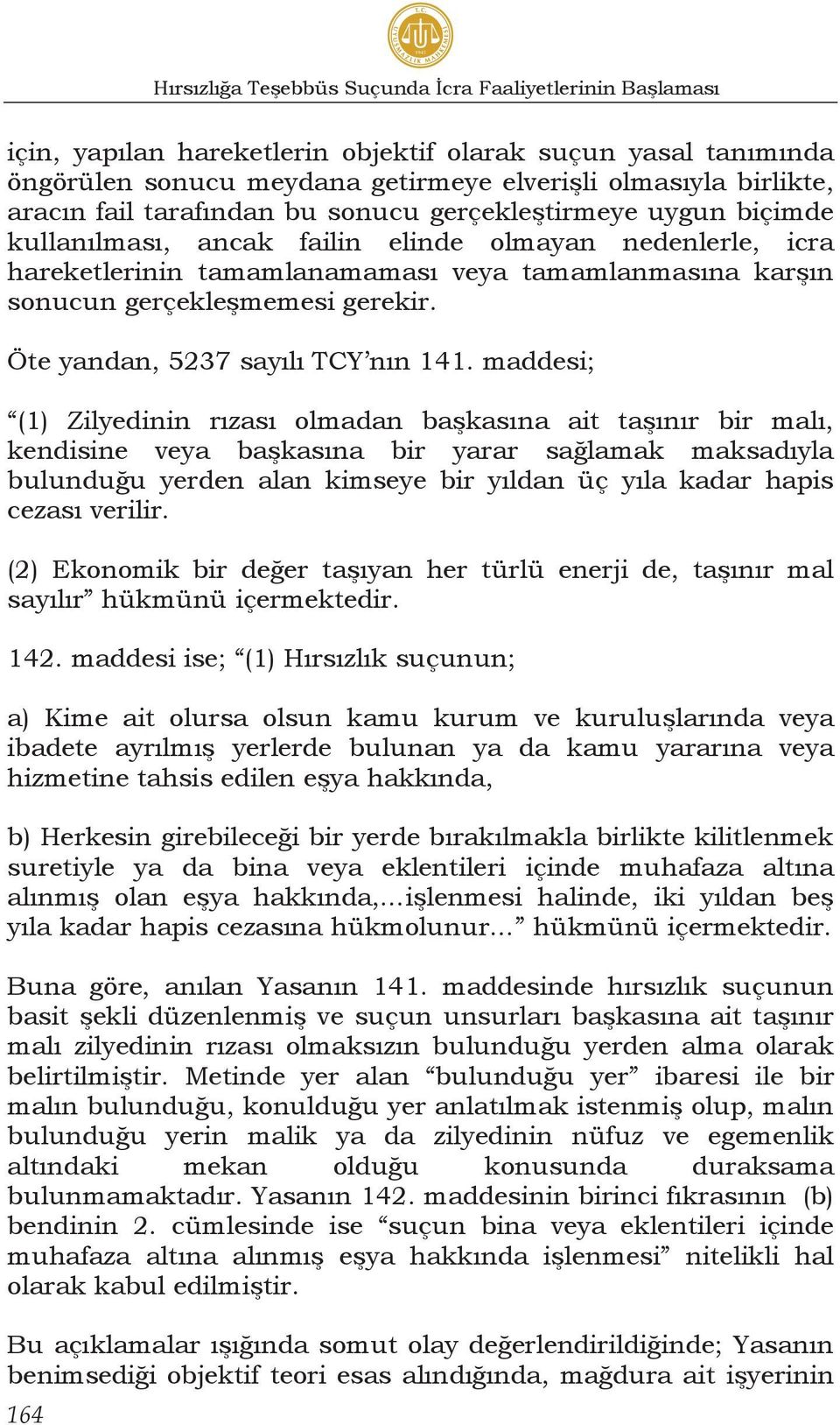 gerekir. Öte yandan, 5237 sayılı TCY nın 141.