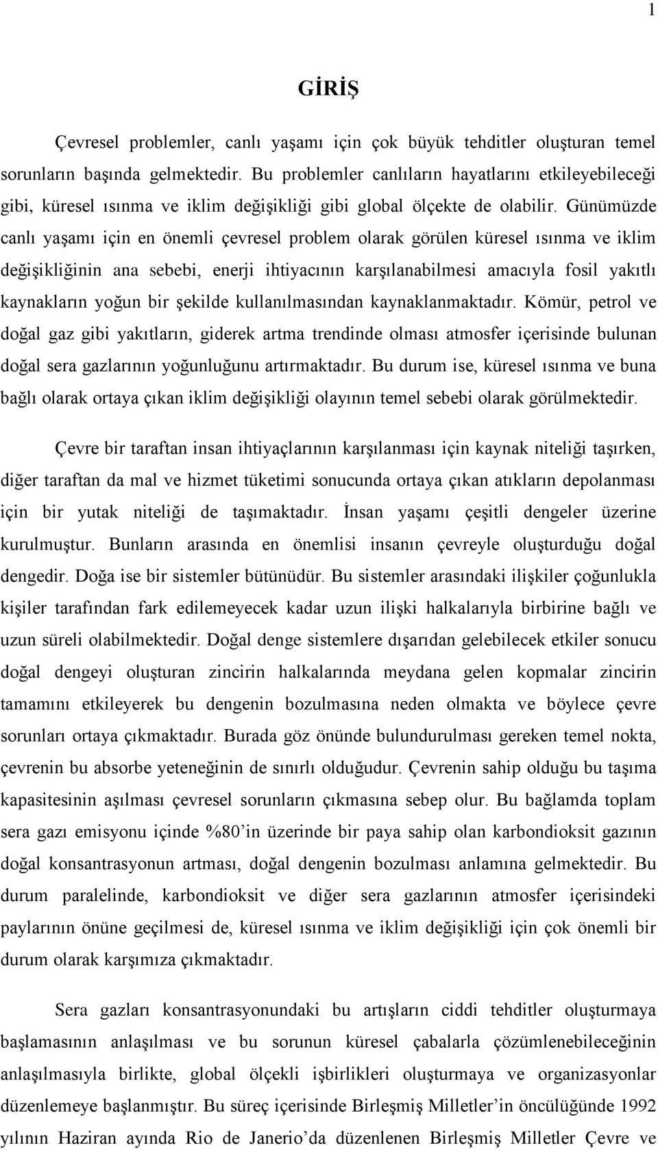 Günümüzde canlı yaşamı için en önemli çevresel problem olarak görülen küresel ısınma ve iklim değişikliğinin ana sebebi, enerji ihtiyacının karşılanabilmesi amacıyla fosil yakıtlı kaynakların yoğun