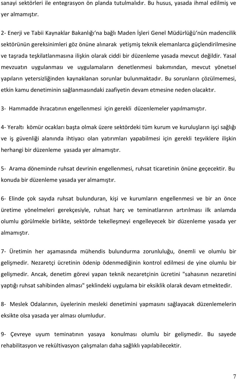 teşkilatlanmasına ilişkin olarak ciddi bir düzenleme yasada mevcut değildir.