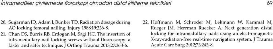 The insertion of intramedullary nail locking screws without fluoroscopy: a faster and safer technique. J Orthop Trauma 2013;27:363-6. 22.