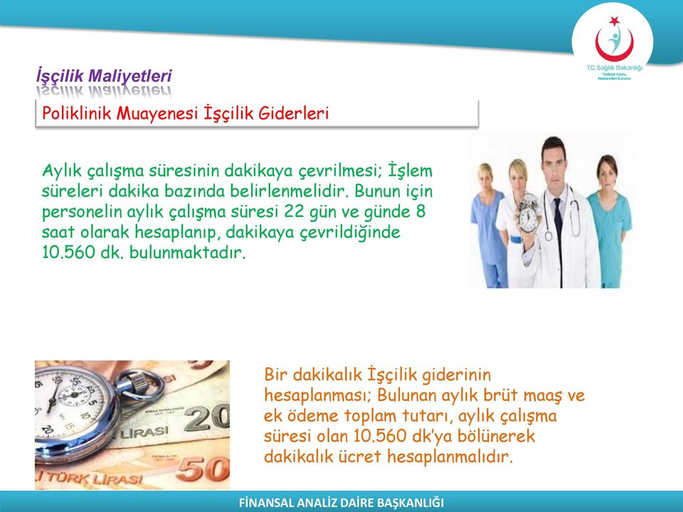 Bunun için personelin aylık çalışma süresi 22 gün ve günde 8 saat olarak hesaplanıp, dakikaya çevrildiğinde 10.