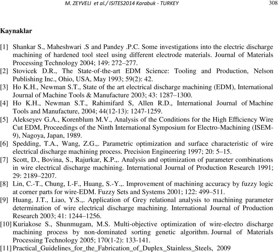 , The State-of-the-art EDM Science: Tooling and Production, Nelson Publishing Inc., Ohio, USA, May 1993; 59(2): 42. [3] Ho K.H., Newman S.T., State of the art electrical discharge machining (EDM), International Journal of Machine Tools & Manufacture 2003; 43: 1287 1300.