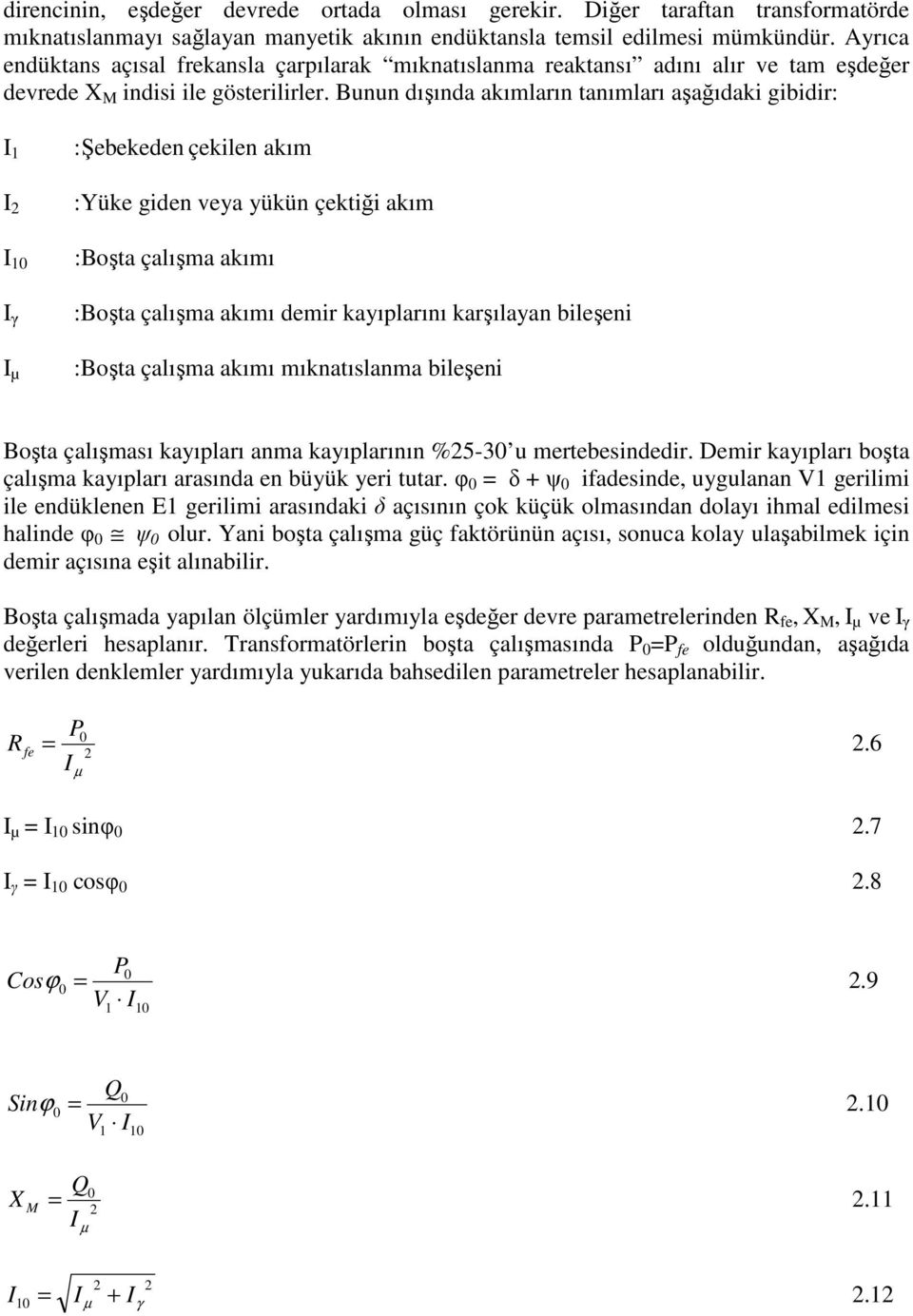 Bunun dışında aımların tanımları aşağıdai gibidir: γ µ :Şebeeden çeilen aım :Yüe giden veya yüün çetiği aım :Boşta çalışma aımı :Boşta çalışma aımı demir ayıplarını arşılayan bileşeni :Boşta çalışma