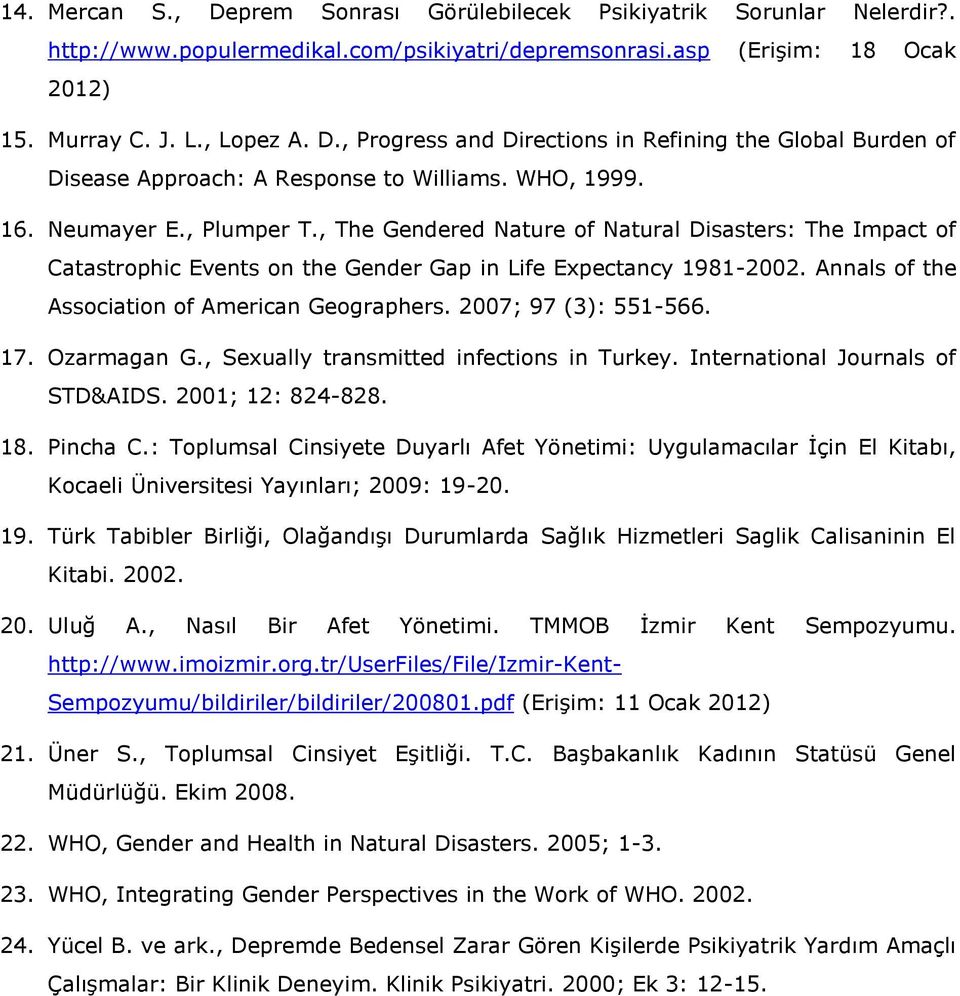 Annals of the Association of American Geographers. 2007; 97 (3): 551-566. 17. Ozarmagan G., Sexually transmitted infections in Turkey. International Journals of STD&AIDS. 2001; 12: 824-828. 18.