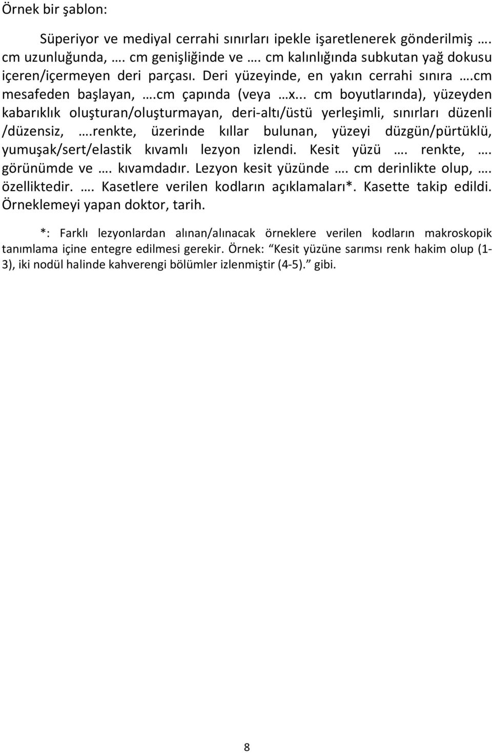 .. cm boyutlarında), yüzeyden kabarıklık oluşturan/oluşturmayan, deri-altı/üstü yerleşimli, sınırları düzenli /düzensiz,.