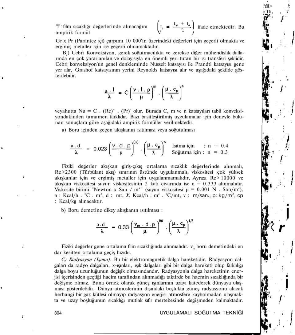 B 2 ) Cebr Konveksyon, gerek soğutmacılıkta ve gerekse dğer mühendslk dallarında en çok yararlanılan ve dolayısıyla en öneml yer tutan br ısı transfer şekldr.