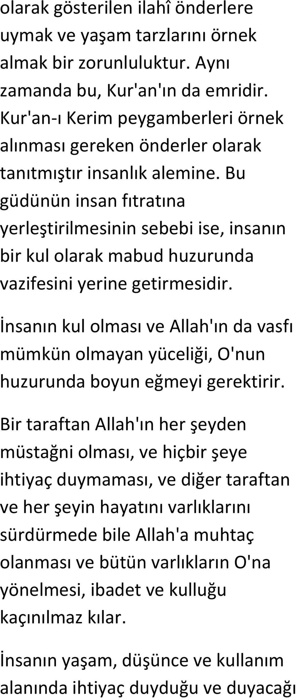 Bu güdünün insan fıtratına yerleştirilmesinin sebebi ise, insanın bir kul olarak mabud huzurunda vazifesini yerine getirmesidir.