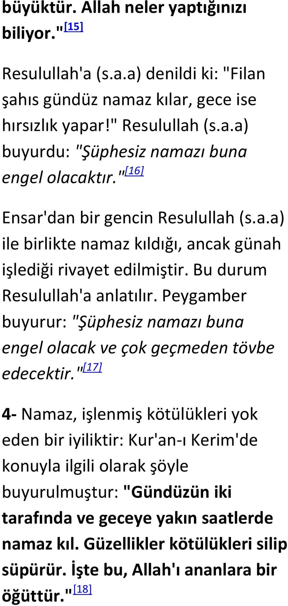 Peygamber buyurur: "Şüphesiz namazı buna engel olacak ve çok geçmeden tövbe edecektir.