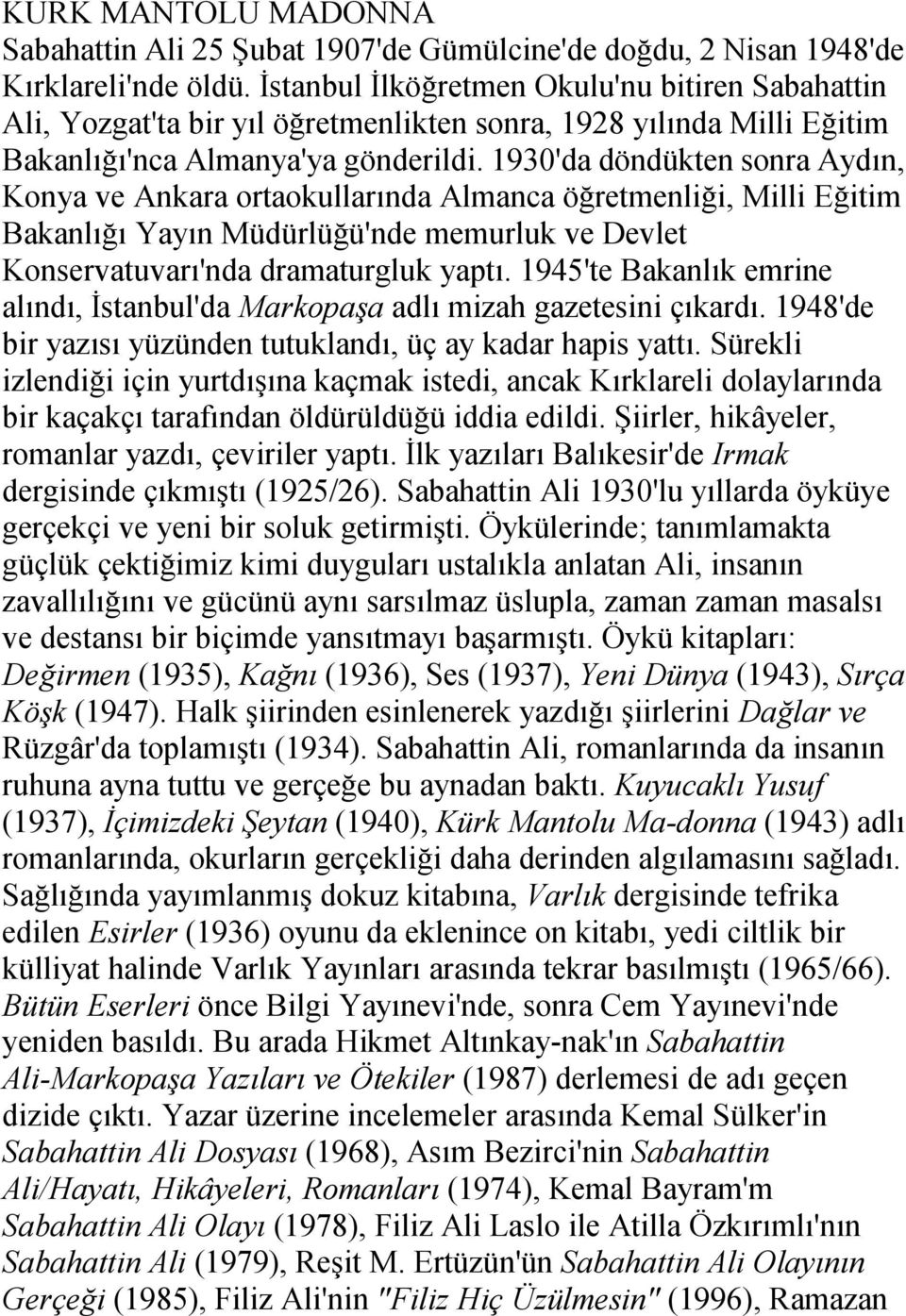 1930'da döndükten sonra Aydın, Konya ve Ankara ortaokullarında Almanca öğretmenliği, Milli Eğitim Bakanlığı Yayın Müdürlüğü'nde memurluk ve Devlet Konservatuvarı'nda dramaturgluk yaptı.